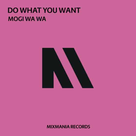 Do What You Want (Original Mix) By Mogi Wa Wa